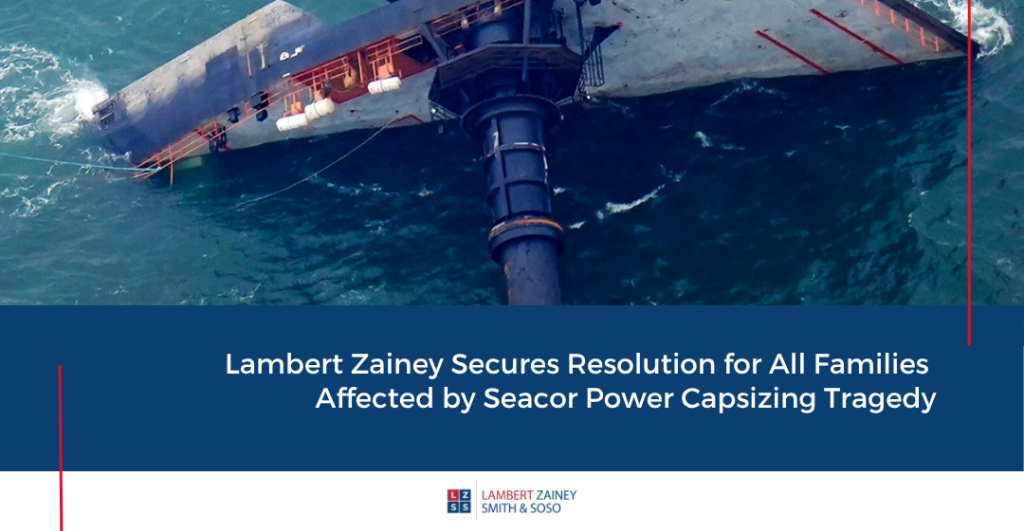 Seacor Power Capsizing: Lambert Zainey Secures Resolution for All Families Affected by Tragedy Seacor Power Capsize Case Result - Lambert Zainey